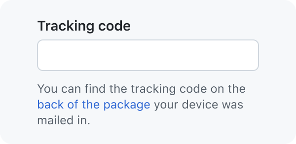 A blank text input with a label that reads, 'Tracking code'. It also has a caption below it that reads, 'You can find the tracking code on the back of the package your device was mailed in.' The phrase 'back of the package' is styled to indicate that it is a link.